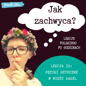 Jak zachwyca? Lekcje polskiego po godzinach. Lekcja 12: Języki sztuczne wieży Babel.